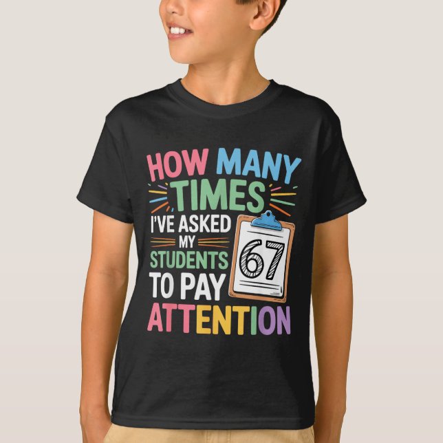 How Many Times 67 Teacher Meme Funny Clroom School T-Shirt (Front)