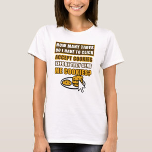 How Many Times Do I Have To Click Accept Cookies T-Shirt