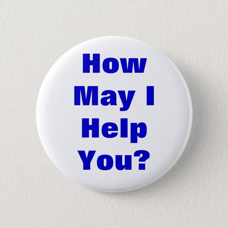 How May I Help You Button | Zazzle