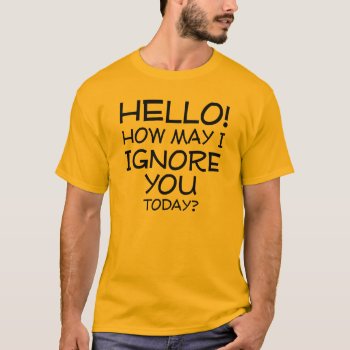How May I Ignore You Funny Shirt Sayings Quotes by FunnyBusiness at Zazzle