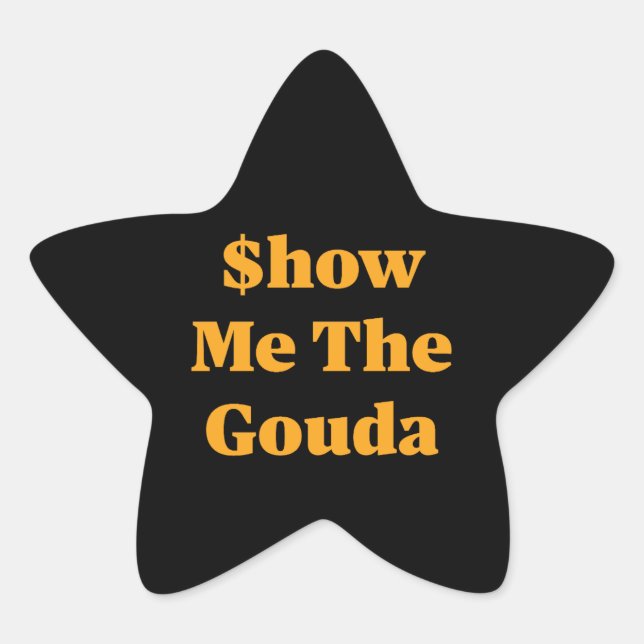 $how Me The Gouda Star Sticker (Front)