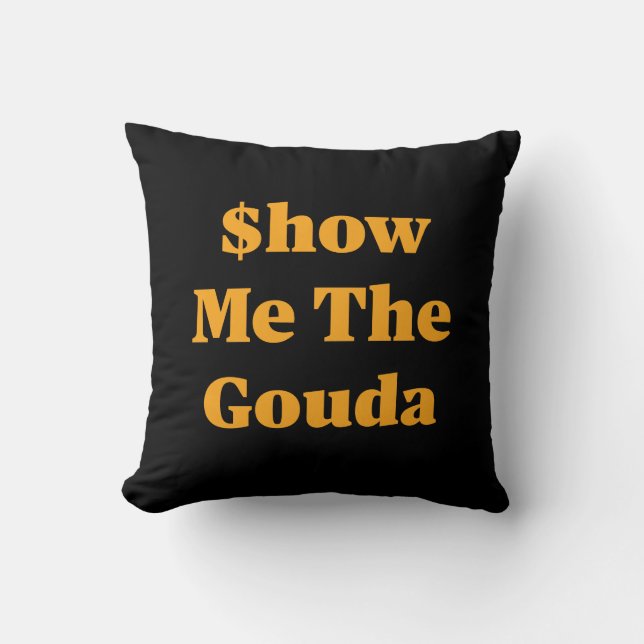$how Me The Gouda Throw Pillow (Front)