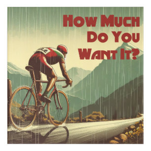 How Much Do You Want It Cycling Acrylic Print