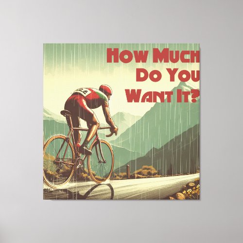 How Much Do You Want It Cycling Canvas Print