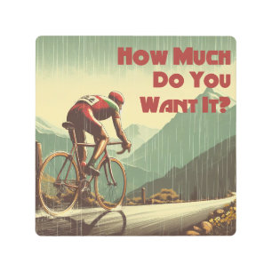 How Much Do You Want It Cycling Metal Print