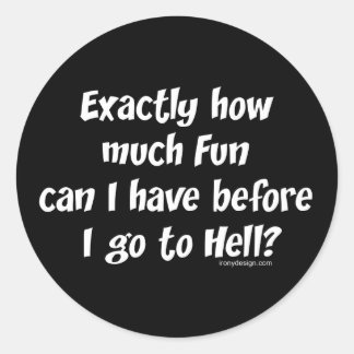 How Much Fun Before Hell? Classic Round Sticker