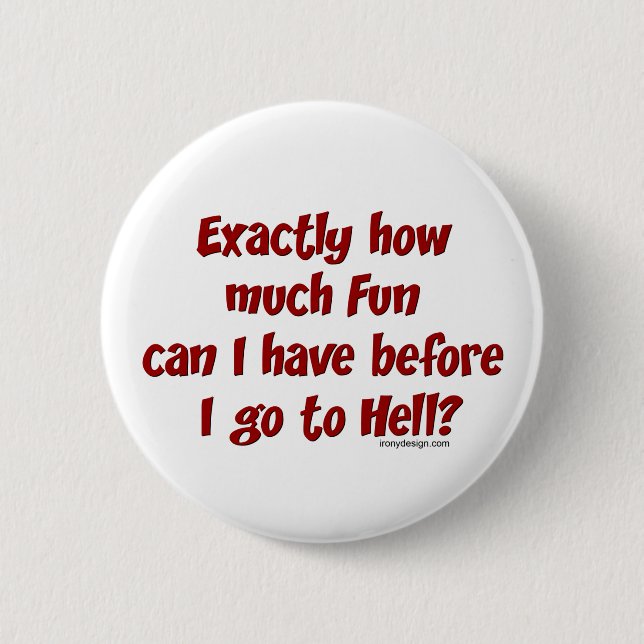 How Much Fun Before Hell? Pinback Button (Front)