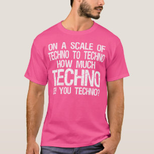 How Much Techno Do You Techno - Edm T-Shirt