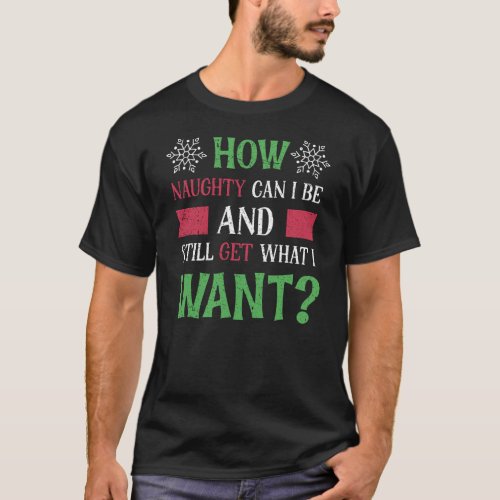 How Naughty Can I Be Funny Christmas Meme T_Shirt