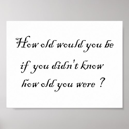 How old would you be if you didnt know_Prints Poster