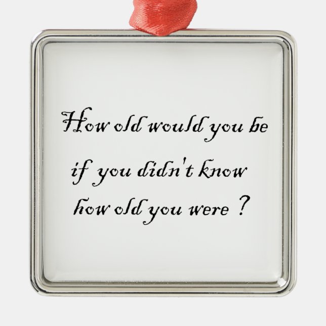 How old would you be?-premium square ornament (Front)