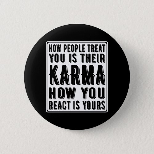 How People Treat You Is Their Karma How You React Button