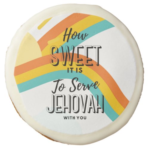 How Sweet it is to Serve Jehovah wYou Sugar Cookie