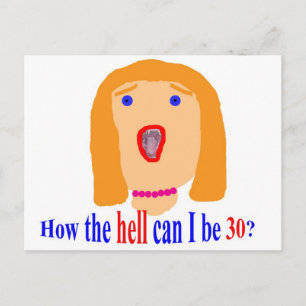 How the hell can I be 30? Postcard