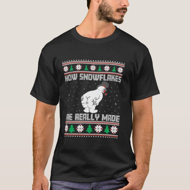 How The Snowflakes Are Really Made Ugly Christmas  T-Shirt (Front)
