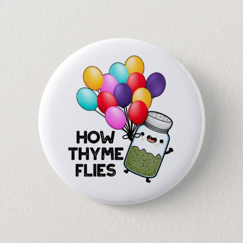 How Thyme Flies Funny Herb Pun Button