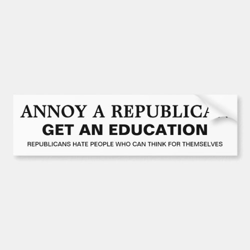 How to Annoy a Republican _ Get an Education Bumper Sticker