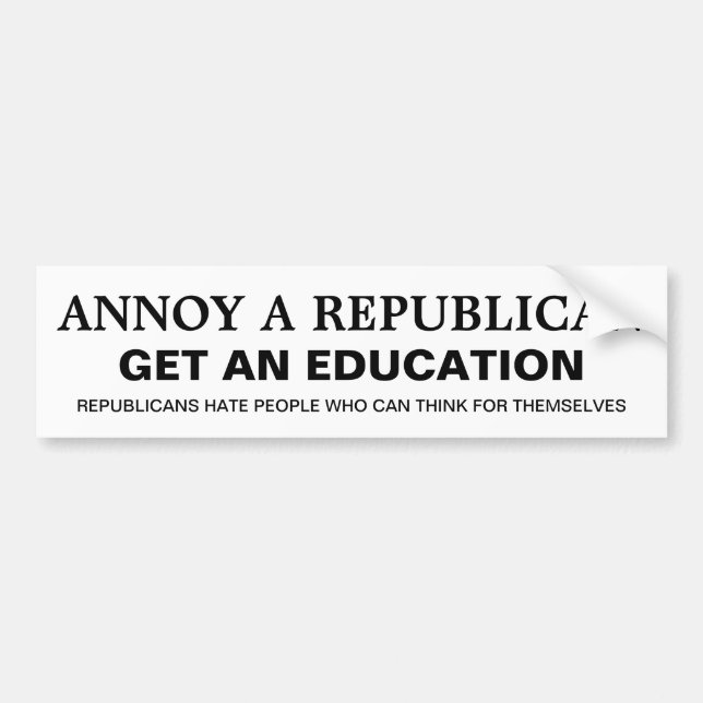How to Annoy a Republican - Get an Education Bumper Sticker (Front)