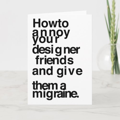 How to annoy your designer friends card