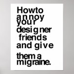 How to annoy your designer friends poster
