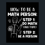 How To Be A Math Person, Funny Mathematics Gift Poster<br><div class="desc">How To Be A Math Person,  Funny Mathematics Gift</div>