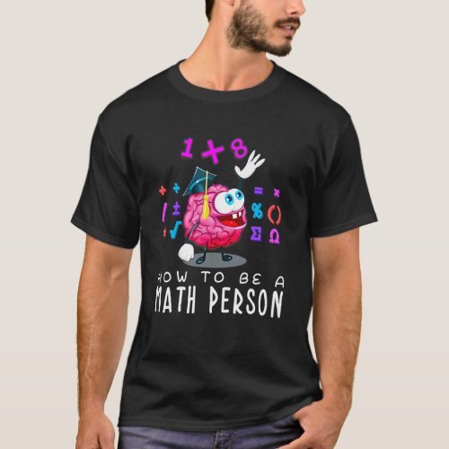 How To Be A Math Person  Math T-Shirt