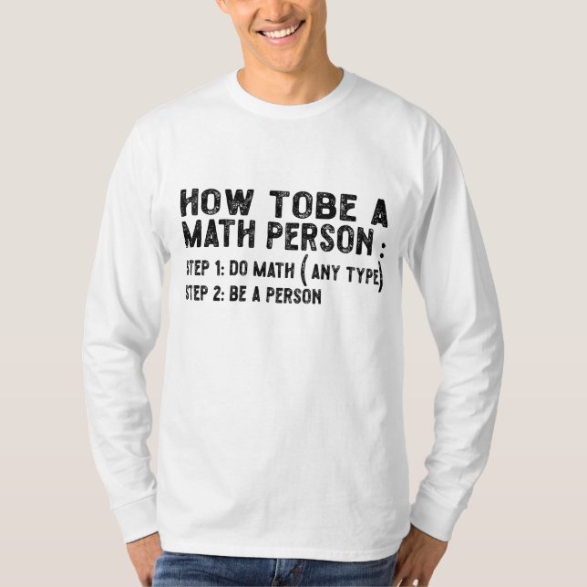 How To Be A Math Person - Teacher Mathematics Prof T-Shirt (Front)