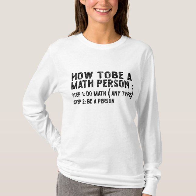 How To Be A Math Person - Teacher Mathematics Prof T-Shirt (Front)