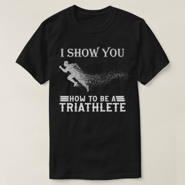 How to be a thriathlete Triathlon 2 T-Shirt (Design Front)