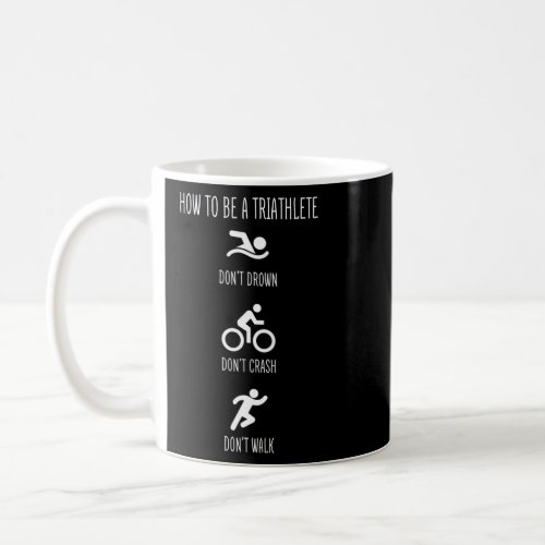 How to be a Triathlete _ Dont drown dont crash d Coffee Mug