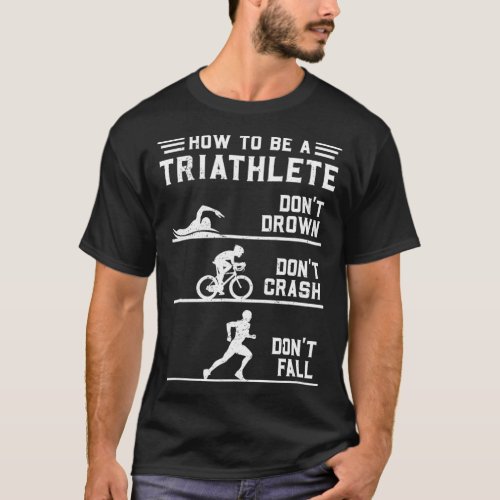 How To Be A Triathlete Funny Triathlon Gift  T_Shirt