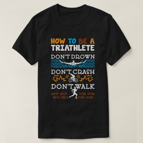 How To Be A Triathlete Funny Triathlon Triathlete T_Shirt
