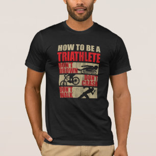 How to be a Triathlete T-Shirt