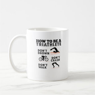 How To Be a Triathlete Triathlon Coffee Mug