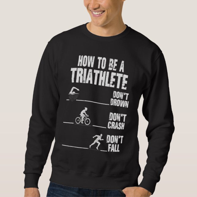 How To Be A Triathlete  Triathlon Runner Running Sweatshirt (Front)