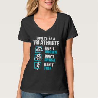 How To Be A Triathlete Triathlon Swimming Running T-Shirt