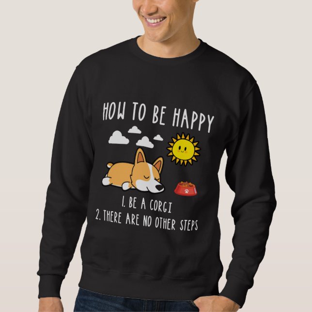 How To Be Happy Be A Corgi Sweatshirt (Front)
