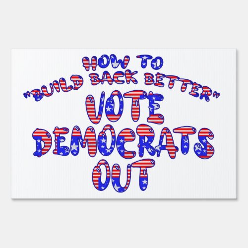 HOW TO BUILD BACK BETTER VOTE DEMOCRATS OUT SIGN