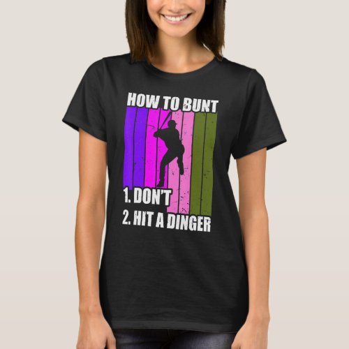 How To Bunt 1 Dont 2 Hit A Dinger Mom Dad Men Wome T_Shirt
