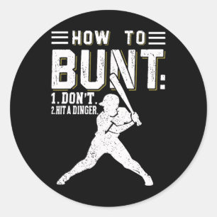 How To Bunt Don't Hit A Dinger Funny Bysebyll Or S Classic Round Sticker