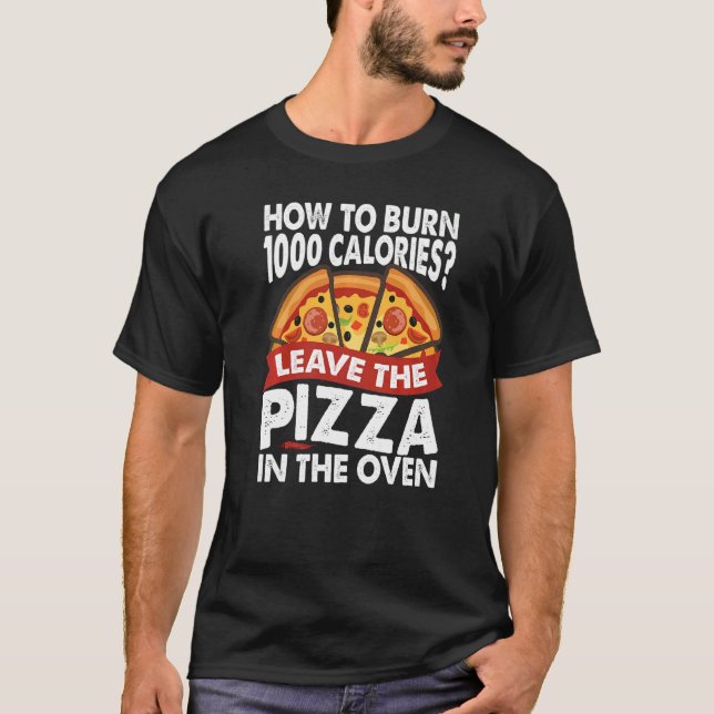 How To Burn 1000 Calories  Pizza  Dad Jokes T-Shirt (Front)