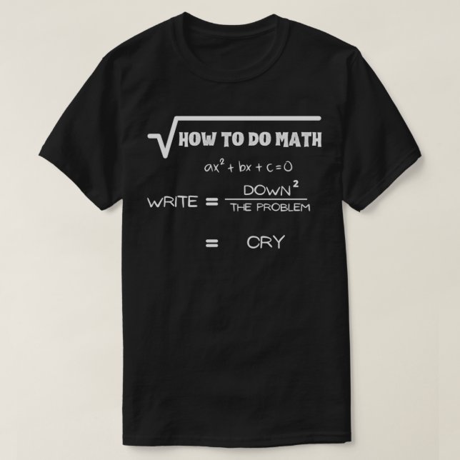how to do math funny for math lovers gift fot math T-Shirt (Design Front)