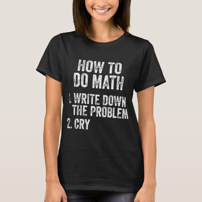 How To Do Math Funny Quote   T-Shirt (Front)
