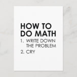 How To Do Math Postcard<br><div class="desc">How To Do Math 1. Write Down The Problem 2. Cry</div>
