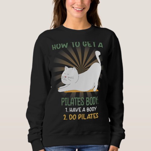 How To Get A Pilates Body  Text Sweatshirt