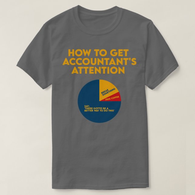 How To Get Accountant Attention Accounting Gift Fu T-Shirt (Design Front)