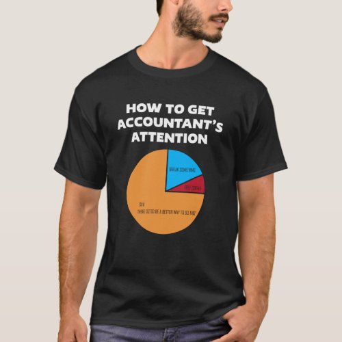 How To Get Accountant s Attention CPA Accounting F T_Shirt