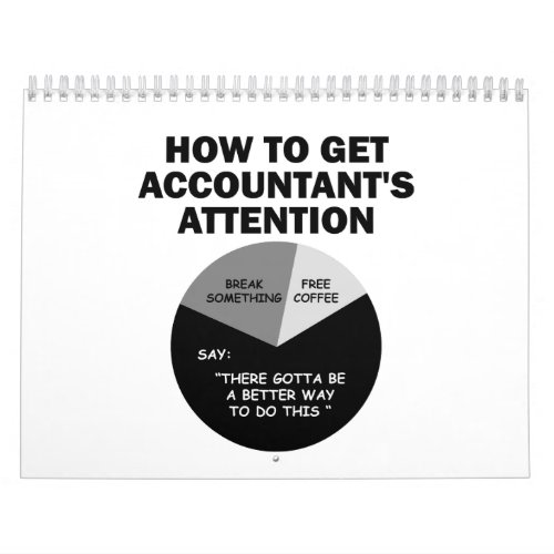 How To Get Accountants Attention Break Something Calendar