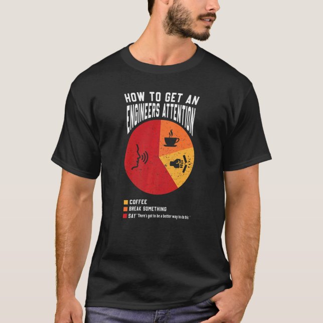 How To Get An Engineers Attention  Engineer Engine T-Shirt (Front)