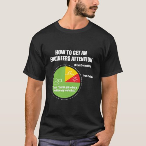 How To Get An Engineers Attention Engineering Funn T_Shirt